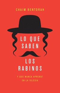 bokomslag Lo Que Saben Los Rabinos: Y Que Nunca Aprendí En La Iglesia