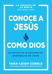 bokomslag Conoce a Jesús Como Dios: Un Estudio de 10 Sesiones del Evangelio de Juan