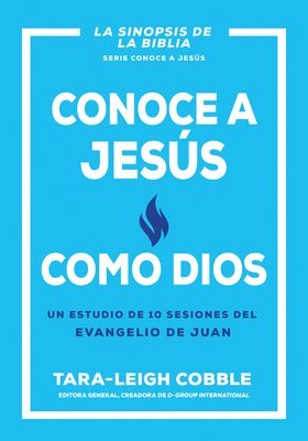 Conoce a Jesús Como Dios: Un Estudio de 10 Sesiones del Evangelio de Juan 1