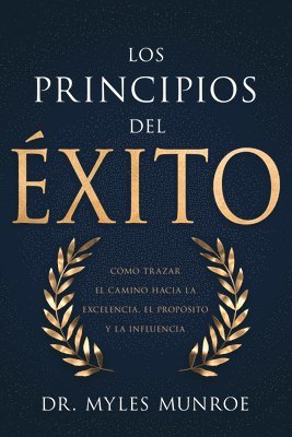 Los Principios del Éxito: Cómo Trazar El Camino Hacia La Excelencia, El Propósito Y La Influencia 1