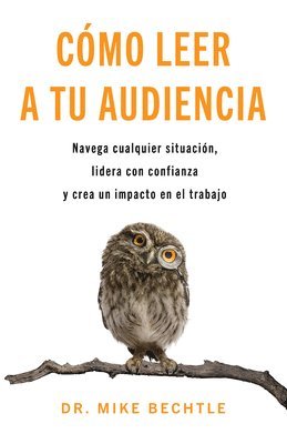 bokomslag Cómo Leer a Tu Audiencia: Navega Cualquier Situación, Lidera Con Confianza Y Crea Un Impacto En El Trabajo