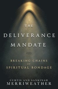 bokomslag The Deliverance Mandate: Breaking Chains of Spiritual Bondage