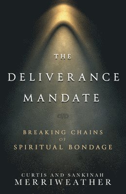 bokomslag The Deliverance Mandate: Breaking Chains of Spiritual Bondage