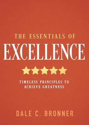 bokomslag The Essentials of Excellence: Timeless Principles to Achieve Greatness