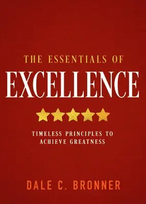 Dale Bronner - The Essentials of Excellence: Timeless Principles to Achieve Greatness, Inbunden. Tillgänglighet: Lägg i varukorg