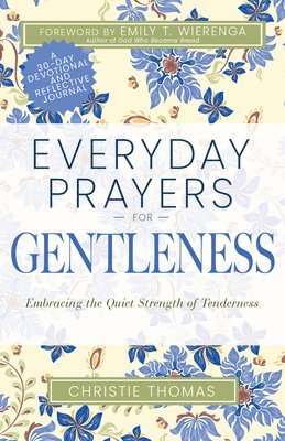 Christie Thomas - Everyday Prayers for Gentleness: Embracing the Radical Strength of Tenderness, Häftad