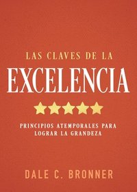 bokomslag Las Claves de la Excelencia: Principios Atemporales Para Lograr La Grandeza