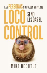 bokomslag Las Personas No Pueden Volverte Loco Si No Les Das El Control
