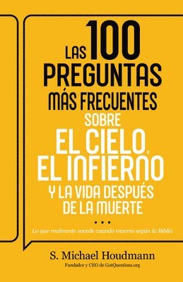 bokomslag Las 100 Preguntas Más Frecuentes Sobre El Cielo, El Infierno Y La Vida Después de la Muerte: Lo Que Realmente Sucede Cuando Mueres Según La Biblia