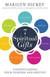 bokomslag 7 Spiritual Gifts: Understanding Your Purpose and Destiny (the Motivational/Foundational Gifts: Serving, Teaching, Prophecy, Exhortation, Giving, Orga