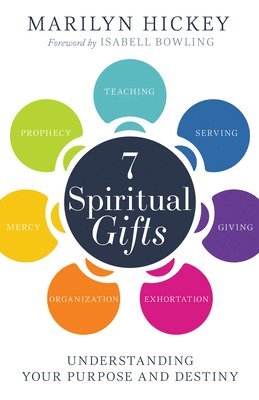 Marilyn Hickey - 7 Spiritual Gifts: Understanding Your Purpose and Destiny (the Motivational Gifts: Serving, Teaching, Prophecy, Exhortation, Giving, Organization, and, Häftad