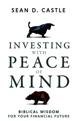 Sean Castle - Investing with Peace of Mind: Biblical Wisdom for Your Financial Future, Häftad