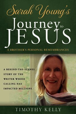 Timothy Kelly - Sarah Young's Journey to Jesus: A Brother's Personal Remembrances, Inbunden
