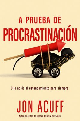 Jon Acuff - A Prueba de Procrastinación: Dile Adiós Al Estancamiento Para Siempre, Häftad
