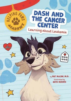 Dash and the Cancer Center: Learning about Leukemia 1