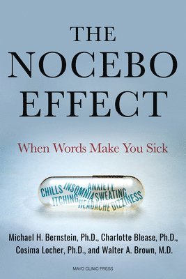 Michael Bernstein, Charlotte Blease - The Nocebo Effect: When Words Make You Sick, Inbunden