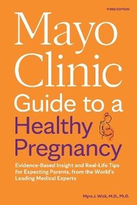 bokomslag Mayo Clinic Guide to a Healthy Pregnancy, 3rd Edition