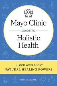 bokomslag Mayo Clinic Guide to Holistic Health