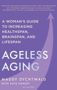 bokomslag Ageless Aging: A Woman's Guide to Increasing Healthspan, Brainspan, and Lifespan