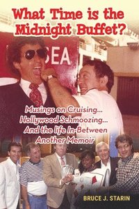 bokomslag What Time Is the Midnight Buffet? - Musings on Cruising... Hollywood Schmoozing... And the Life In-Between... Another Memoir