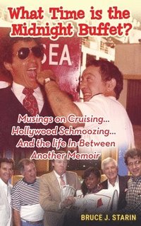 bokomslag What Time Is the Midnight Buffet? - Musings on Cruising... Hollywood Schmoozing... And the Life In-Between... Another Memoir (hardback)