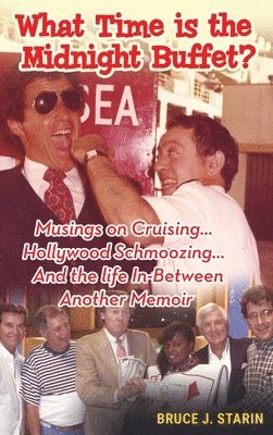 What Time Is the Midnight Buffet? - Musings on Cruising... Hollywood Schmoozing... And the Life In-Between... Another Memoir (hardback) 1