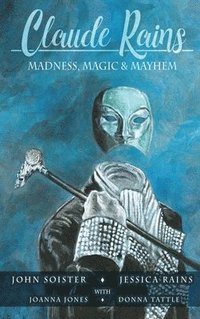 bokomslag Claude Rains - Madness, Magic, & Mayhem (hardback)