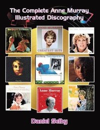 bokomslag The Complete Anne Murray Illustrated Discography
