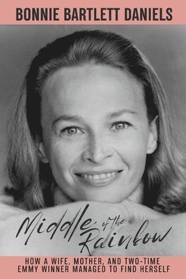 bokomslag Middle of the Rainbow - How a wife, mother and daughter managed to find herself and win two Emmys