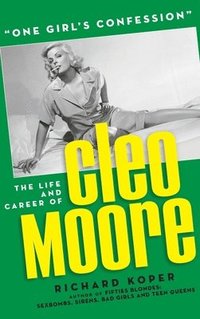 bokomslag One Girl's Confession - The Life and Career of Cleo Moore (hardback)