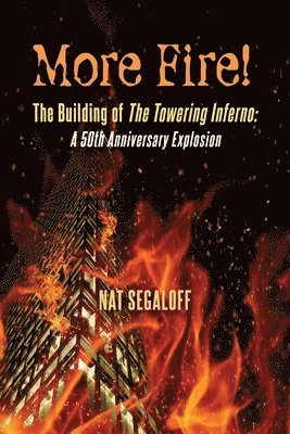 Nat Segaloff - More Fire! The Building of The Towering Inferno, Häftad