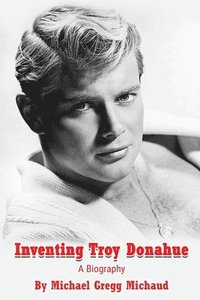 bokomslag Inventing Troy Donahue - The Making of a Movie Star