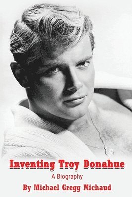 Inventing Troy Donahue - The Making of a Movie Star 1