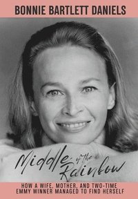 bokomslag Middle of the Rainbow - How a wife, mother and daughter managed to find herself and win two Emmys (hardback)