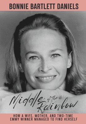 bokomslag Middle of the Rainbow - How a wife, mother and daughter managed to find herself and win two Emmys (hardback)