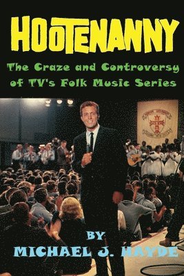 Hootenanny - The Craze and Controversy of TV's Folk Music Series 1