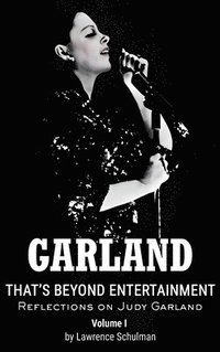 bokomslag Garland - That's Beyond Entertainment - Reflections on Judy Garland (hardback)