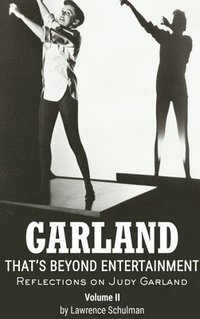 bokomslag Garland - That's Beyond Entertainment - Reflections on Judy Garland Volume 2 (hardback)