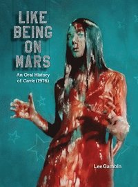bokomslag Like Being on Mars - An Oral History of Carrie (1976) (hardback)