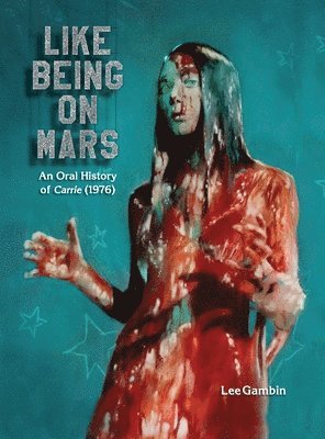 Like Being on Mars - An Oral History of Carrie (1976) (hardback) 1