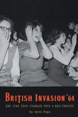 Gene Popa - British Invasion '64 - The Year That Changed Rock & Roll Forever, Häftad