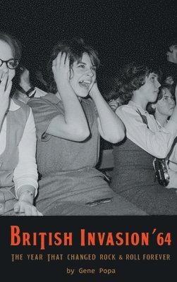Gene Popa - British Invasion '64 - The Year That Changed Rock & Roll Forever (hardback), Inbunden