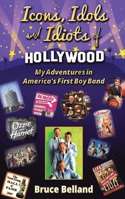 Bruce Belland - Icons, Idols and Idiots of Hollywood - My Adventures in America's First Boy Band, Inbunden