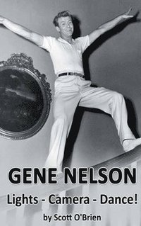 bokomslag Gene Nelson - Lights! Camera! Dance! (hardback)