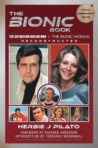 bokomslag The Bionic Book - The Six Million Dollar Man & The Bionic Woman Reconstructed (Special Commemorative Edition)