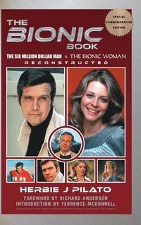 bokomslag The Bionic Book - The Six Million Dollar Man & The Bionic Woman Reconstructed (Special Commemorative Edition) (hardback)