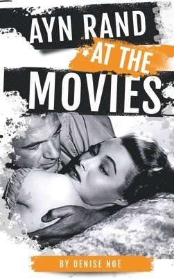 Denise Noe - Ayn Rand at the Movies (hardback), Inbunden