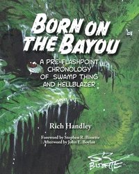 bokomslag Born on the Bayou - A Pre-Flashpoint Chronology of Swamp Thing and Hellblazer