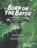 Rich Handley - Born on the Bayou - A Pre-Flashpoint Chronology of Swamp Thing and Hellblazer (hardback), Inbunden