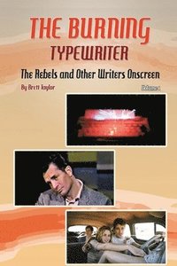 bokomslag Burning Typewriter - The Rebels and Other Writers Onscreen Volume 1
